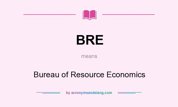 What does BRE mean? It stands for Bureau of Resource Economics