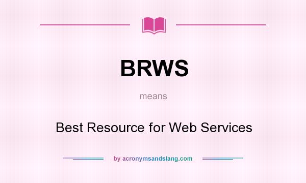 What does BRWS mean? It stands for Best Resource for Web Services