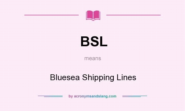 What does BSL mean? It stands for Bluesea Shipping Lines