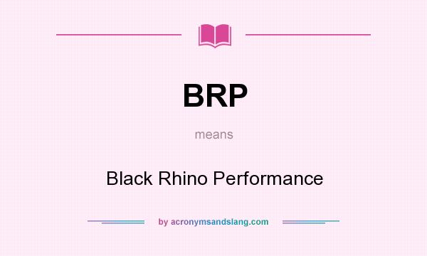 What does BRP mean? It stands for Black Rhino Performance
