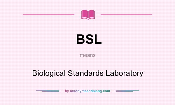 What does BSL mean? It stands for Biological Standards Laboratory