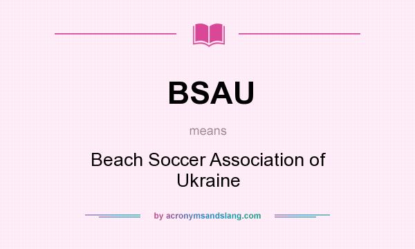 What does BSAU mean? It stands for Beach Soccer Association of Ukraine