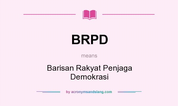 What does BRPD mean? It stands for Barisan Rakyat Penjaga Demokrasi