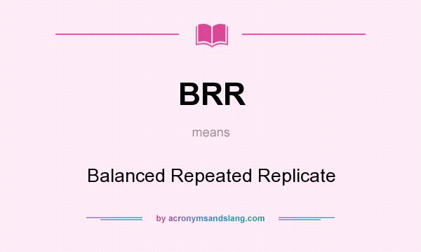 What does BRR mean? It stands for Balanced Repeated Replicate