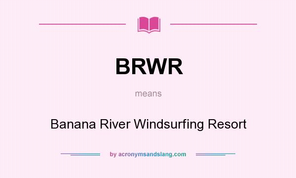 What does BRWR mean? It stands for Banana River Windsurfing Resort