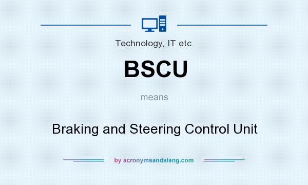 What does BSCU mean? It stands for Braking and Steering Control Unit
