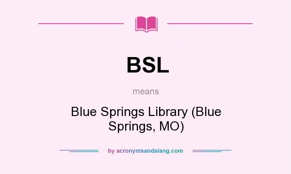 What does BSL mean? It stands for Blue Springs Library (Blue Springs, MO)