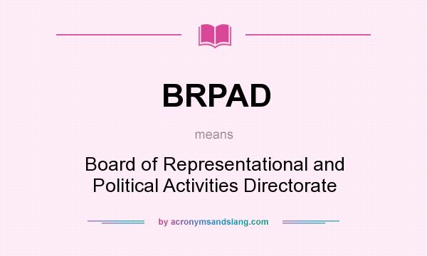 What does BRPAD mean? It stands for Board of Representational and Political Activities Directorate
