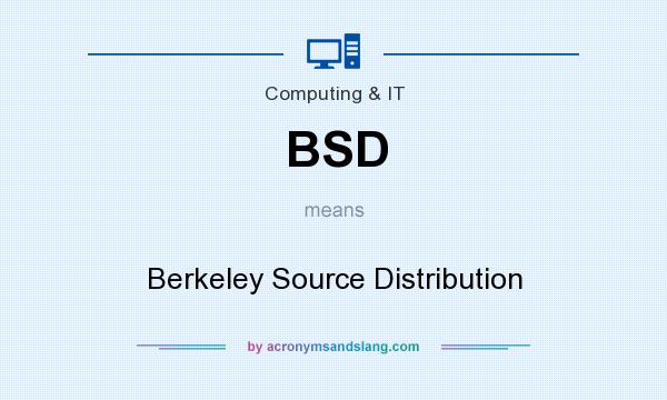 What does BSD mean? It stands for Berkeley Source Distribution