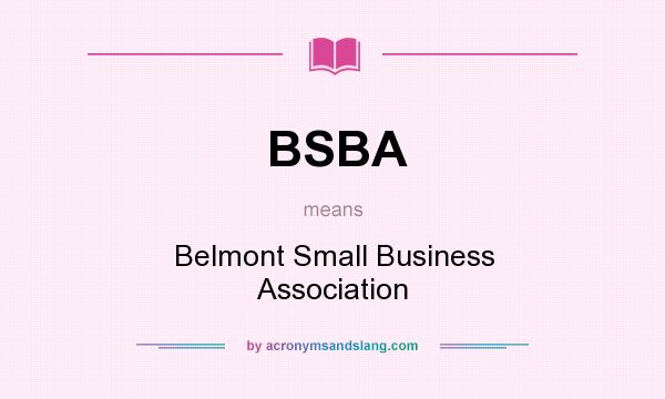 What does BSBA mean? It stands for Belmont Small Business Association