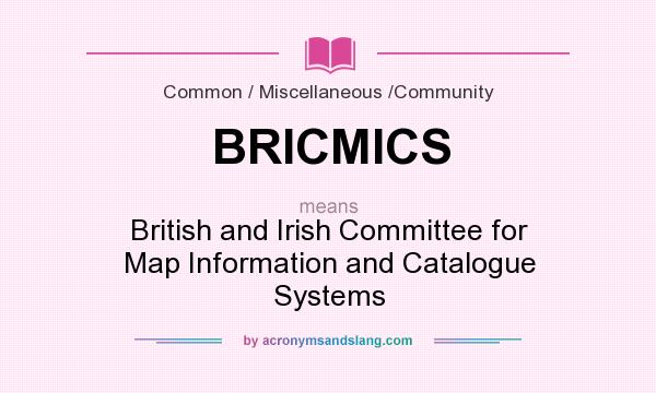 What does BRICMICS mean? It stands for British and Irish Committee for Map Information and Catalogue Systems