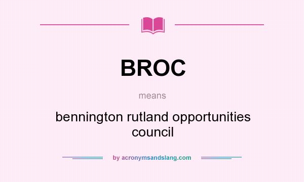 What does BROC mean? It stands for bennington rutland opportunities council