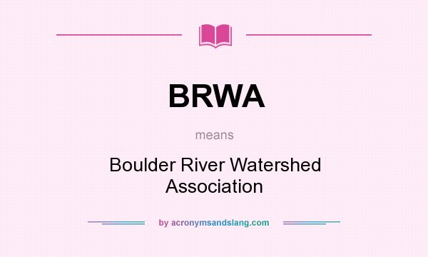 What does BRWA mean? It stands for Boulder River Watershed Association