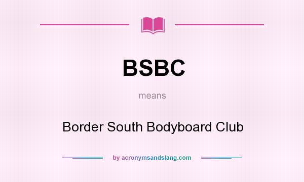 What does BSBC mean? It stands for Border South Bodyboard Club