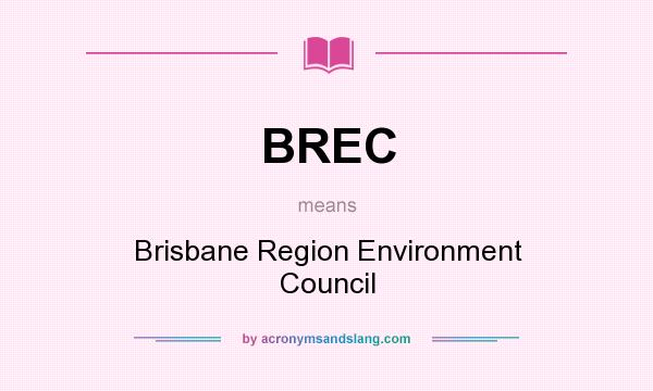 What does BREC mean? It stands for Brisbane Region Environment Council