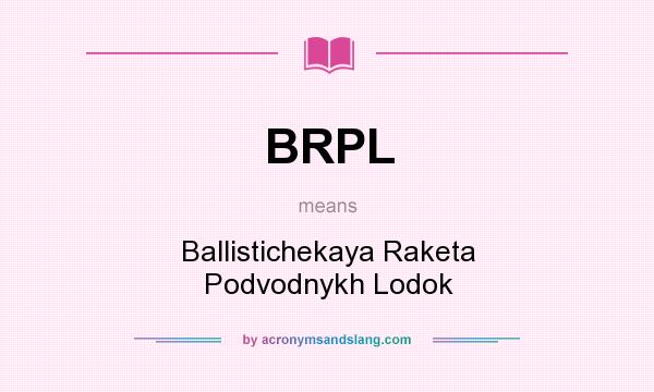 What does BRPL mean? It stands for Ballistichekaya Raketa Podvodnykh Lodok