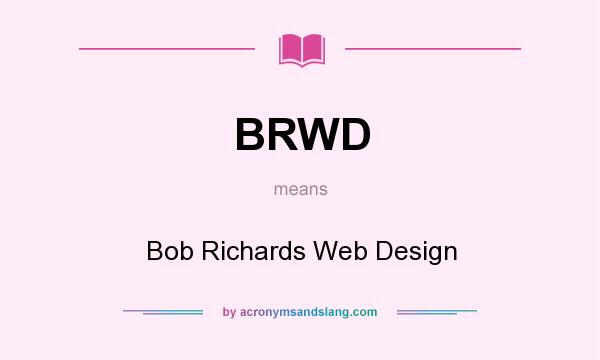 What does BRWD mean? It stands for Bob Richards Web Design