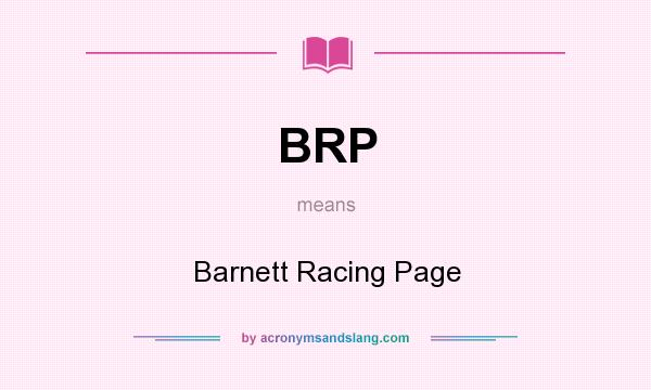 What does BRP mean? It stands for Barnett Racing Page