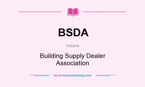 What does BSDA mean? It stands for Building Supply Dealer Association