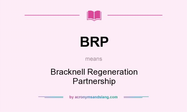 What does BRP mean? It stands for Bracknell Regeneration Partnership