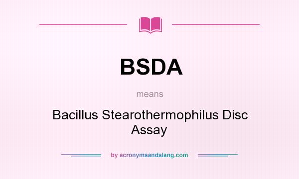 What does BSDA mean? It stands for Bacillus Stearothermophilus Disc Assay