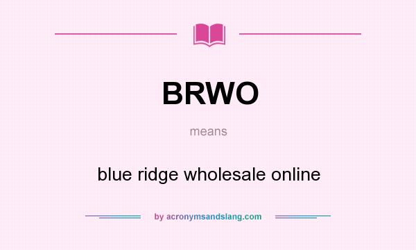 What does BRWO mean? It stands for blue ridge wholesale online