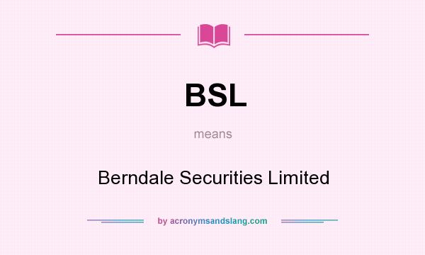 What does BSL mean? It stands for Berndale Securities Limited