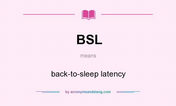 What does BSL mean? It stands for back-to-sleep latency