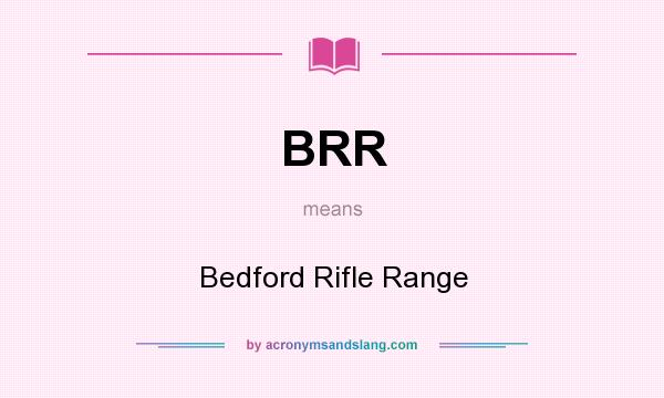 What does BRR mean? It stands for Bedford Rifle Range