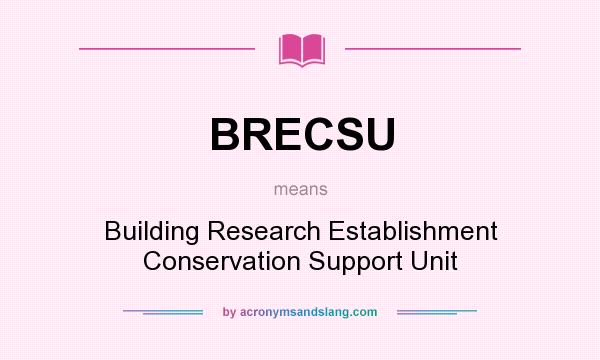 What does BRECSU mean? It stands for Building Research Establishment Conservation Support Unit
