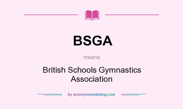What does BSGA mean? It stands for British Schools Gymnastics Association