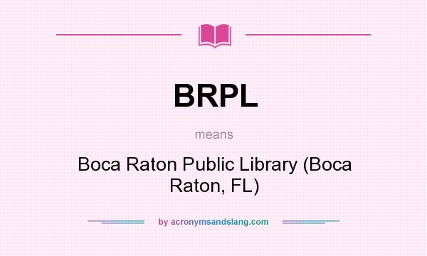 What does BRPL mean? It stands for Boca Raton Public Library (Boca Raton, FL)