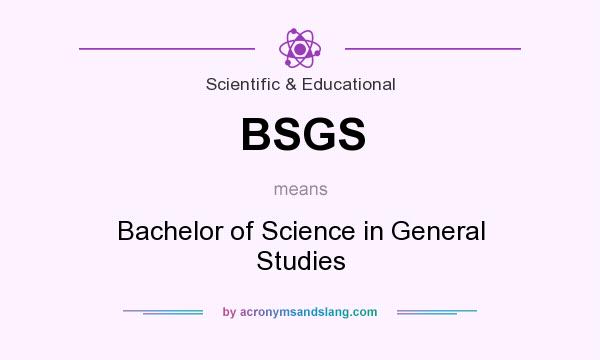 What does BSGS mean? It stands for Bachelor of Science in General Studies