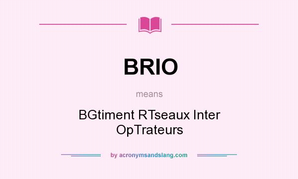 What does BRIO mean? It stands for BGtiment RTseaux Inter OpTrateurs