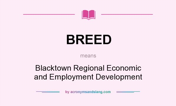 What does BREED mean? It stands for Blacktown Regional Economic and Employment Development