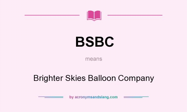 What does BSBC mean? It stands for Brighter Skies Balloon Company