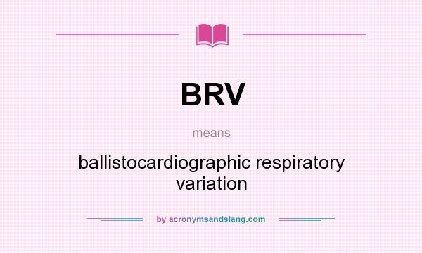 What does BRV mean? It stands for ballistocardiographic respiratory variation