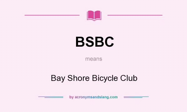 What does BSBC mean? It stands for Bay Shore Bicycle Club
