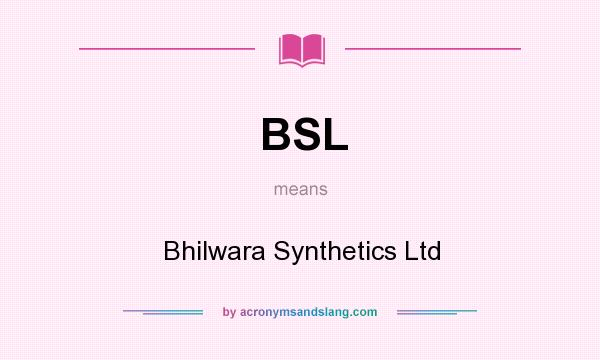 What does BSL mean? It stands for Bhilwara Synthetics Ltd