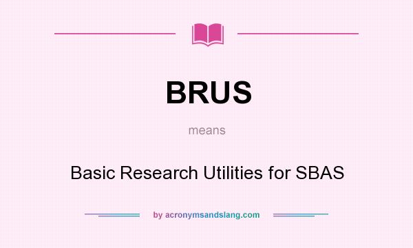What does BRUS mean? It stands for Basic Research Utilities for SBAS