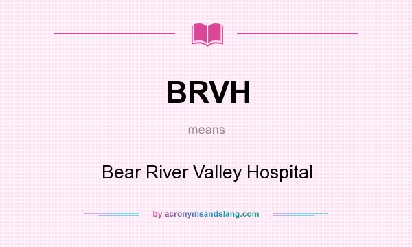 What does BRVH mean? It stands for Bear River Valley Hospital