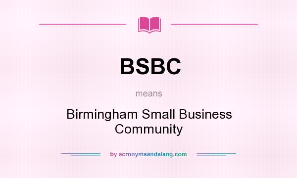 What does BSBC mean? It stands for Birmingham Small Business Community