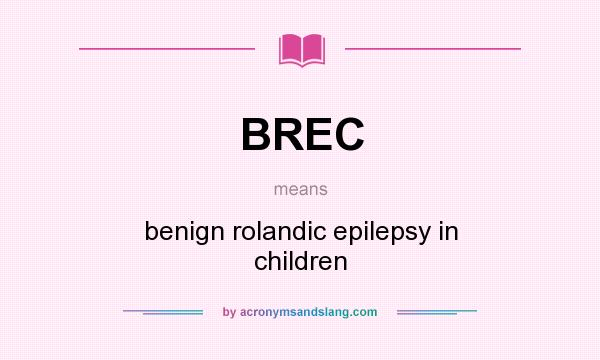 What does BREC mean? It stands for benign rolandic epilepsy in children