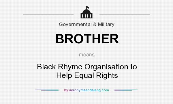 What does BROTHER mean? It stands for Black Rhyme Organisation to Help Equal Rights