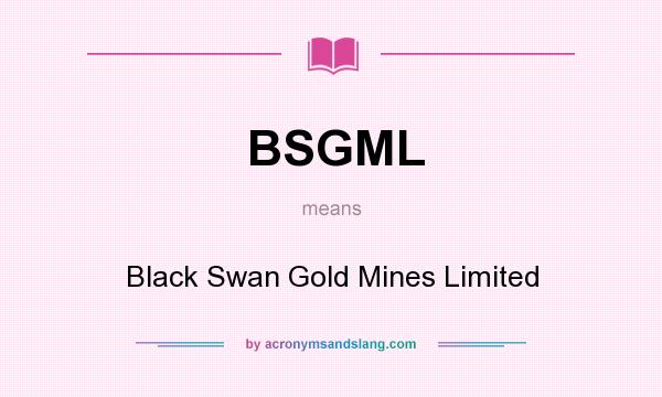 What does BSGML mean? It stands for Black Swan Gold Mines Limited