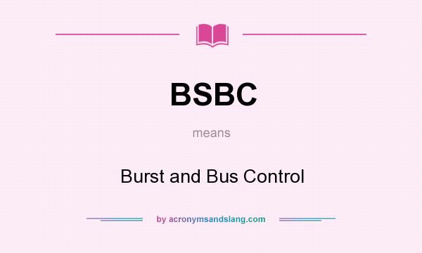 What does BSBC mean? It stands for Burst and Bus Control