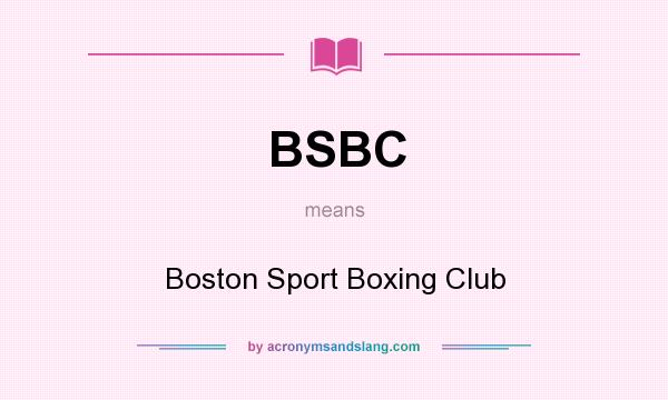 What does BSBC mean? It stands for Boston Sport Boxing Club