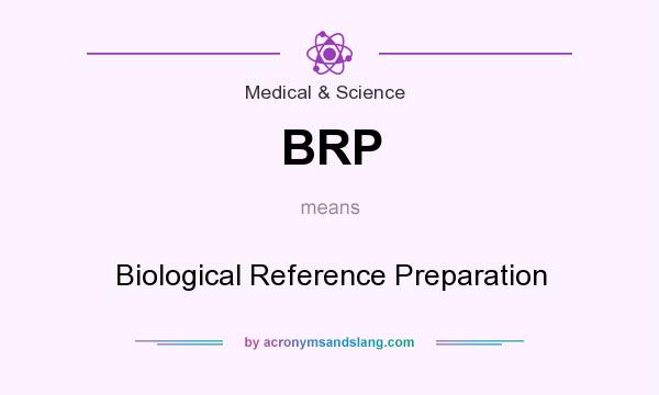 What does BRP mean? It stands for Biological Reference Preparation