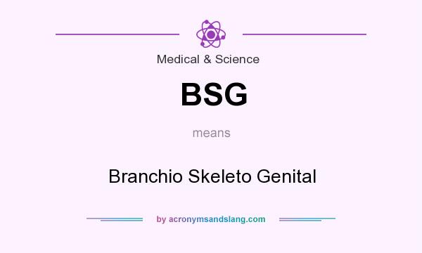 What does BSG mean? It stands for Branchio Skeleto Genital