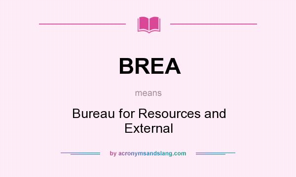 What does BREA mean? It stands for Bureau for Resources and External